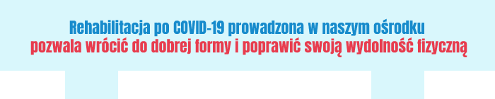 Rehabilitacja po COVID-19 prowadzona w naszym ośrodku pozwala wrócić do dobrej formy i poprawić swoją wydolność fizyczną